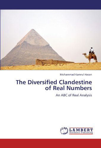 Cover for Mohammad Kamrul Hasan · The Diversified Clandestine of Real Numbers: an Abc of Real Analysis (Paperback Book) (2012)