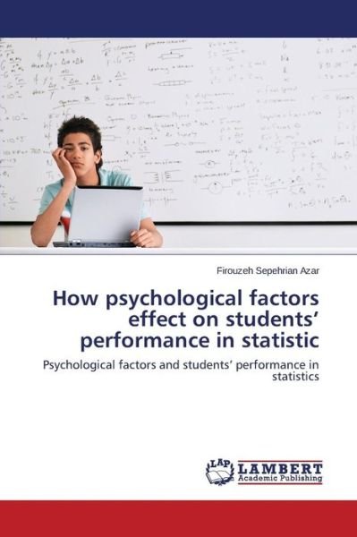 Cover for Sepehrian Azar Firouzeh · How Psychological Factors Effect on Students' Performance in Statistic (Pocketbok) (2015)