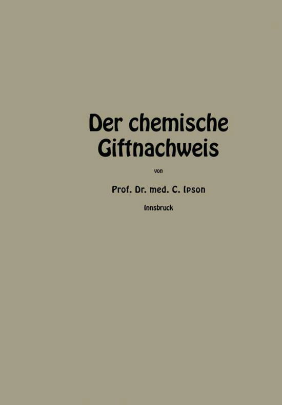 Cover for Ipsen, Carl (Indiana University) · Der Chemische Giftnachweis (Taschenbuch) [Softcover Reprint of the Original 1st 1914 edition] (1914)