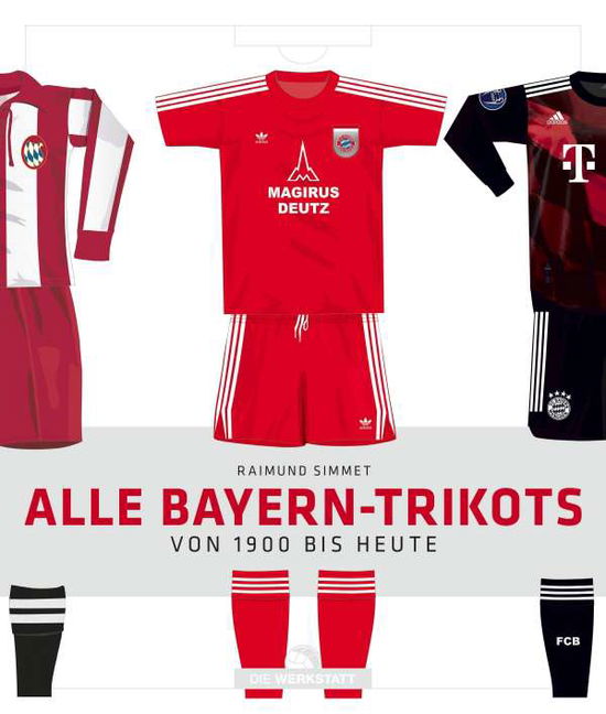 Cover for Raimund Simmet · Alle Bayern-Trikots (Hardcover Book) (2021)