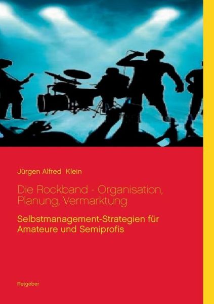 Cover for Jurgen Alfred Klein · Die Rockband - Organisation, Planung, Vermarktung (Paperback Book) (2015)
