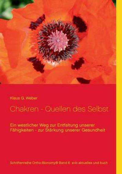 Cover for Klaus G Weber · Chakren - Quellen des Selbst: Ein westlicher Weg zur Entfaltung unserer Fahigkeiten - zur Starkung unserer Gesundheit (Paperback Book) (2016)