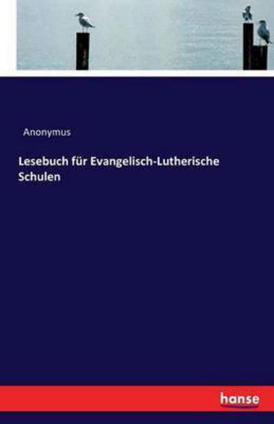 Lesebuch für Evangelisch-Luthe - Anonymus - Books -  - 9783743307612 - September 27, 2016