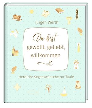 Du bist gewollt, geliebt, willkommen - Jürgen Werth - Books - St. Benno - 9783746265612 - May 13, 2024