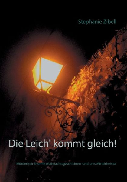 Cover for Stephanie Zibell · Die Leich' kommt gleich!: Moerderisch-Skurrile Weihnachtsgeschichten rund ums Mittelrheintal (Paperback Book) (2020)