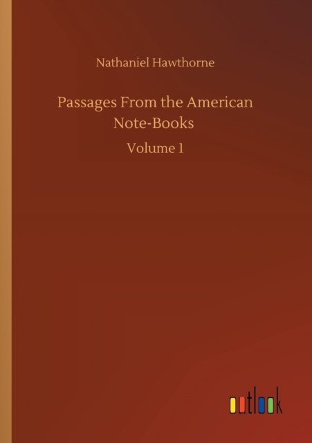 Cover for Nathaniel Hawthorne · Passages From the American Note-Books: Volume 1 (Paperback Book) (2020)