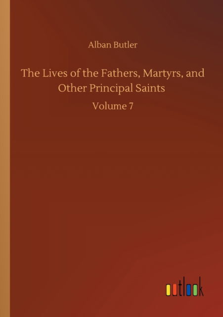 Cover for Alban Butler · The Lives of the Fathers, Martyrs, and Other Principal Saints: Volume 7 (Paperback Book) (2020)