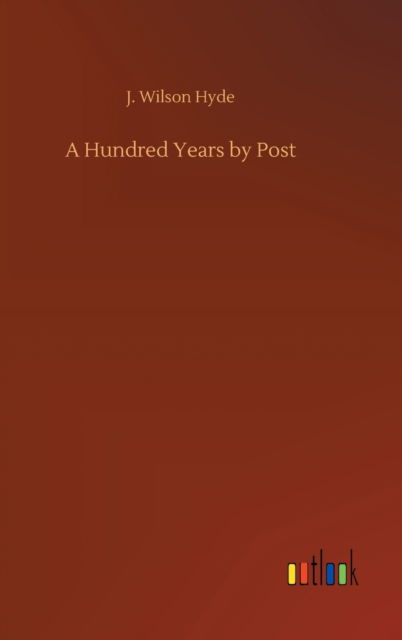 Cover for J Wilson Hyde · A Hundred Years by Post (Gebundenes Buch) (2020)