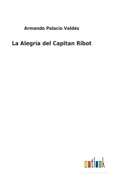 Cover for Armando Palacio Valdes · La Alegria del Capitan Ribot (Hardcover Book) (2022)