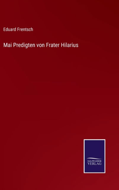 Cover for Eduard Frentsch · Mai Predigten von Frater Hilarius (Hardcover Book) (2021)