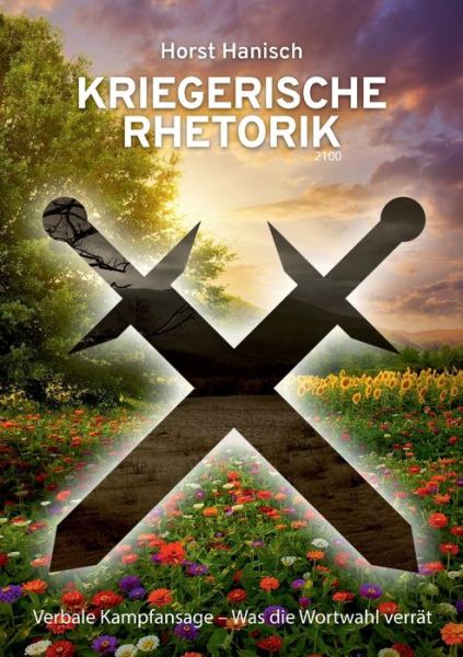 Cover for Horst Hanisch · Kriegerische Rhetorik 2100: Verbale Kampfansage - Was die Wortwahl verrat (Paperback Book) (2022)