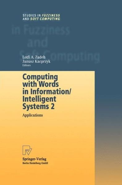 Cover for Lotfi a Zadeh · Computing with Words in Information / Intelligent Systems 2: Applications - Studies in Fuzziness and Soft Computing (Paperback Bog) [Softcover reprint of hardcover 1st ed. 1999 edition] (2010)