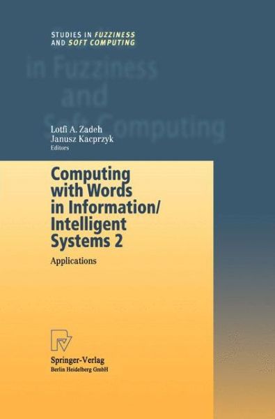 Computing with Words in Information / Intelligent Systems 2: Applications - Studies in Fuzziness and Soft Computing - Lotfi a Zadeh - Livros - Springer-Verlag Berlin and Heidelberg Gm - 9783790824612 - 21 de outubro de 2010