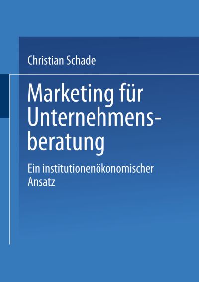 Cover for Christian Schade · Marketing Fur Unternehmensberatung: Ein Institutionenoekonomischer Ansatz (Paperback Book) [1996 edition] (1996)