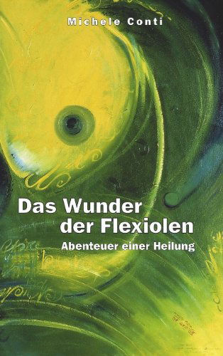Cover for Michele Conti · Das Wunder der Flexiolen: Abenteuer einer Heilung (Paperback Book) [German edition] (2001)