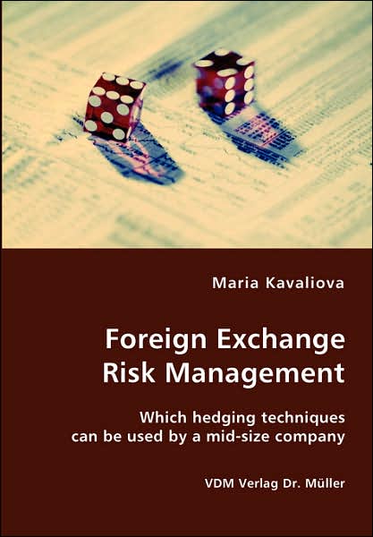 Foreign Exchange Risk Management- Which Hedging Techniques Can Be Used by a Mid-size Company - Maria Kavaliova - Books - VDM Verlag Dr. Mueller e.K. - 9783836412612 - May 16, 2007