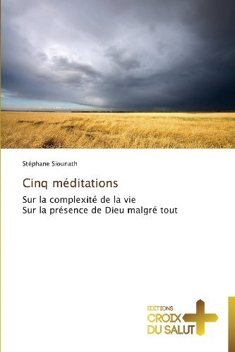 Cover for Stéphane Siounath · Cinq Méditations: Sur La Complexité De La Vie  Sur La Présence De Dieu Malgré Tout (Taschenbuch) [French edition] (2018)