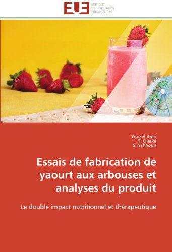 Cover for S. Sahnoun · Essais De Fabrication De Yaourt Aux Arbouses et Analyses Du Produit: Le Double Impact Nutritionnel et Thérapeutique (Paperback Book) [French edition] (2018)