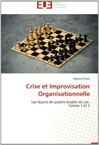 Cover for Edmond Passe · Crise et Improvisation Organisationnelle: Les Leçons De Quatre Études De Cas.  Tomes 1 et 2 (Paperback Book) [French edition] (2018)