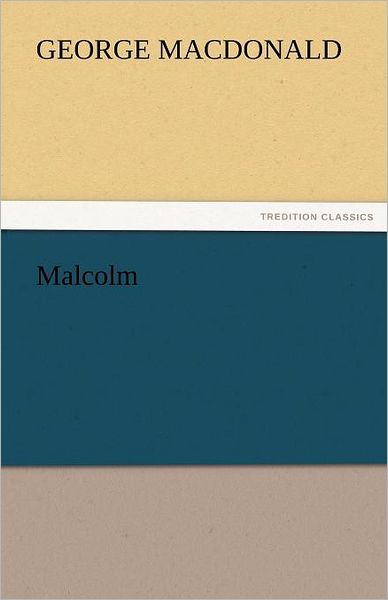 Malcolm (Tredition Classics) - George Macdonald - Books - tredition - 9783842448612 - November 4, 2011
