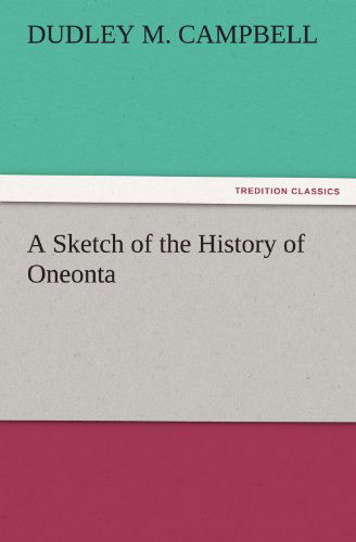 Cover for Dudley M. Campbell · A Sketch of the History of Oneonta (Tredition Classics) (Paperback Book) (2011)