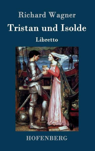 Tristan Und Isolde - Richard Wagner - Livros - Hofenberg - 9783843045612 - 22 de abril de 2015