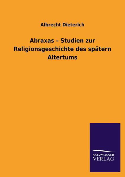 Cover for Albrecht Dieterich · Abraxas - Studien Zur Religionsgeschichte Des Spatern Altertums (Paperback Book) [German edition] (2013)