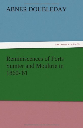 Cover for Abner Doubleday · Reminiscences of Forts Sumter and Moultrie in 1860-'61 (Pocketbok) (2012)