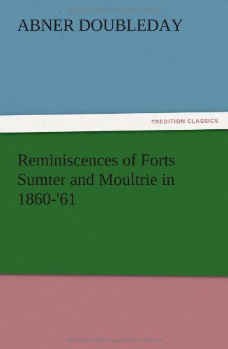 Cover for Abner Doubleday · Reminiscences of Forts Sumter and Moultrie in 1860-'61 (Taschenbuch) (2012)