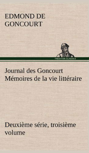 Cover for Edmond De Goncourt · Journal Des Goncourt (Deuxi Me S Rie, Troisi Me Volume) M Moires De La Vie Litt Raire (Hardcover Book) [French edition] (2012)