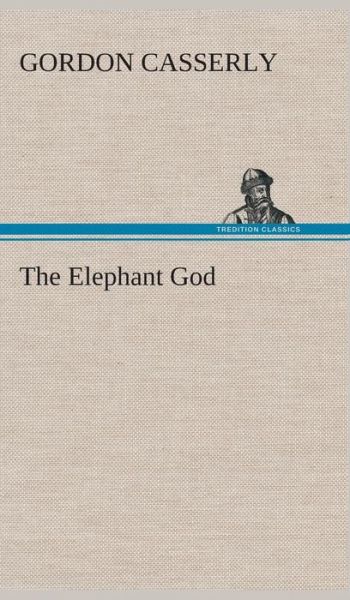 Cover for Gordon Casserly · The Elephant God (Hardcover Book) (2013)