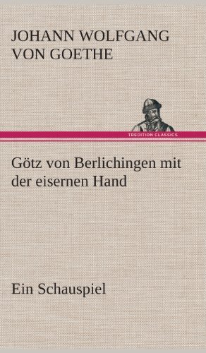 Cover for Johann Wolfgang Von Goethe · Gotz Von Berlichingen Mit Der Eisernen Hand Ein Schauspiel (Gebundenes Buch) [German edition] (2013)