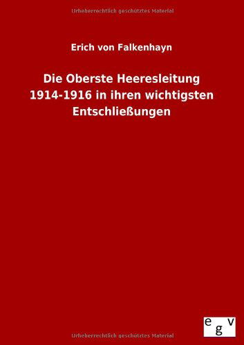 Die Oberste Heeresleitung 1914-1916 in ihren wichtigsten Entschliessungen - Erich Von Falkenhayn - Books - Salzwasser-Verlag Gmbh - 9783863829612 - October 23, 2012