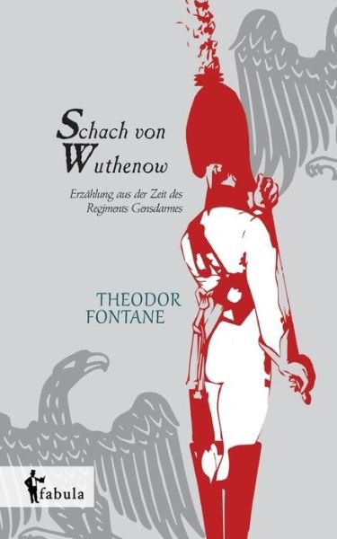 Cover for Theodor Fontane · Schach Von Wuthenow: Erzählung Aus Der Zeit Des Regiments Gensdarmes (Paperback Book) [German edition] (2014)