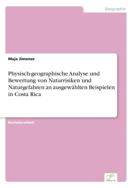 Cover for Maja Jimenez · Physisch-geographische Analyse und Bewertung von Naturrisiken und Naturgefahren an ausgewahlten Beispielen in Costa Rica (Paperback Book) (2016)