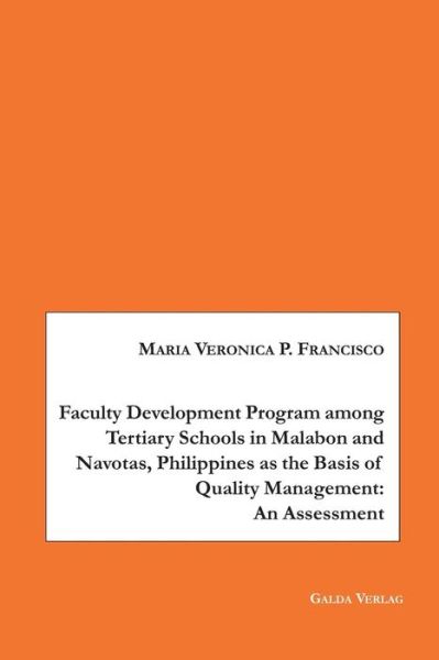 Faculty Development Program among Tertiary Schools in Malabon and Navotas, Philippines as the Basic of Quality Management - Maria Veronica P Francisco - Books - Galda Verlag - 9783962030612 - January 23, 2019