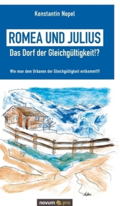 Cover for Konstantin Nopel · Romea und Julius - Das Dorf der Gleichgultigkeit!?: Wie man dem Urbanen der Gleichgultigkeit entkommt!!! (Hardcover Book) (2020)