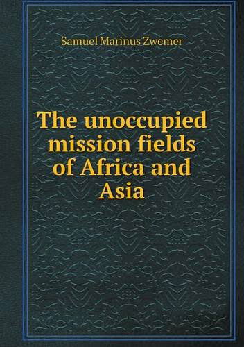 Cover for Samuel Marinus Zwemer · The Unoccupied Mission Fields of Africa and Asia (Paperback Book) (2013)