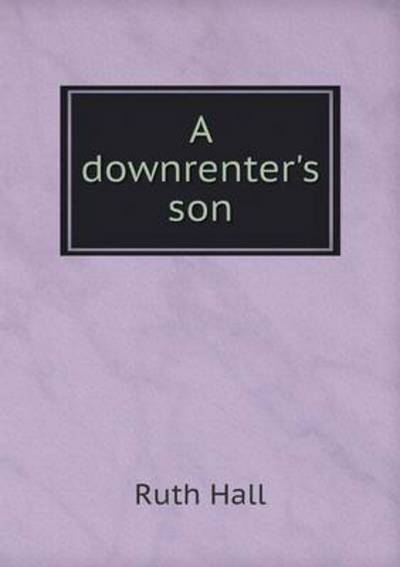 Cover for Ruth Hall · A Downrenter's Son (Pocketbok) (2015)