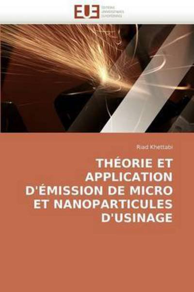Cover for Riad Khettabi · Théorie et Application D'émission De Micro et Nanoparticules D'usinage (Paperback Book) [French edition] (2018)