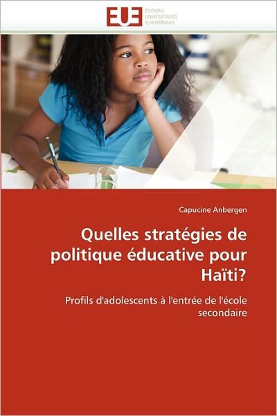 Cover for Capucine Anbergen · Quelles Stratégies De Politique Éducative Pour Haïti?: Profils D'adolescents À L'entrée De L'école Secondaire (Taschenbuch) [French edition] (2018)