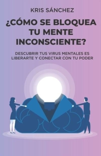 Cover for Kris Sanchez · ?Como se bloquea tu mente inconsciente? (Paperback Book) (2021)