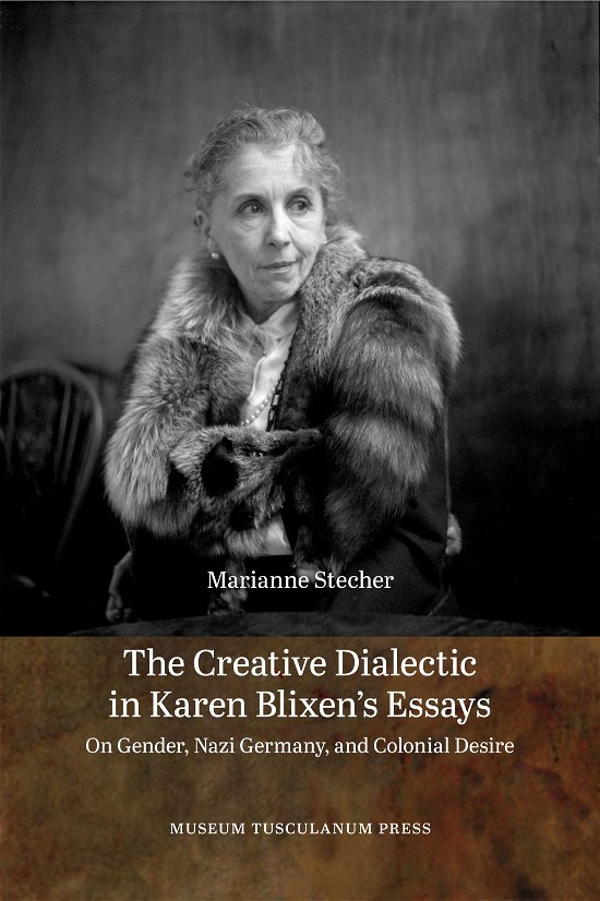 Cover for Marianne T. Stecher · The Creative Dialectic in Karen Blixen's Essays (Hardcover bog) [1. udgave] [Hardback] (2014)