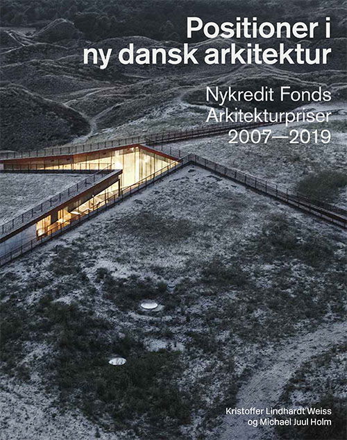 Cover for Kristoffer Lindhardt Weiss og Michael Juul Holm · Positioner i ny dansk arkitektur (Indbundet Bog) [1. udgave] (2019)