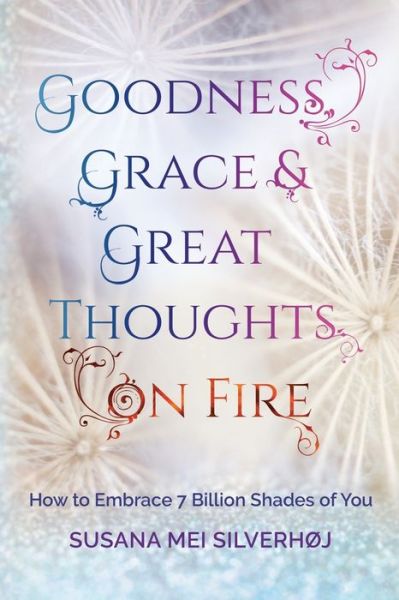 Susana M Silverhoj · Goodness, Grace & Great Thoughts on Fire (Paperback Book) (2019)