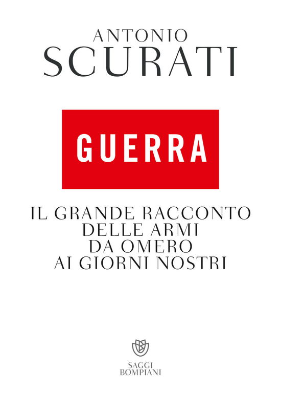 Cover for Antonio Scurati · Guerra. Il Grande Racconto Delle Armi Da Omero Ai Giorni Nostri (Book)