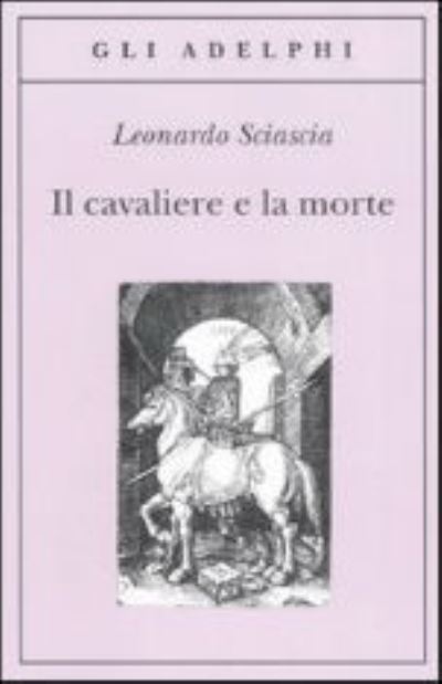 Il cavaliere e la morte - Leonardo Sciascia - Kirjat - Adelphi - 9788845921612 - maanantai 23. heinäkuuta 2001