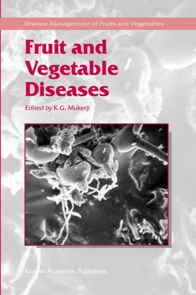 Cover for K G Mukerji · Fruit and Vegetable Diseases - Disease Management of Fruits and Vegetables (Pocketbok) [Softcover reprint of the original 1st ed. 2004 edition] (2010)