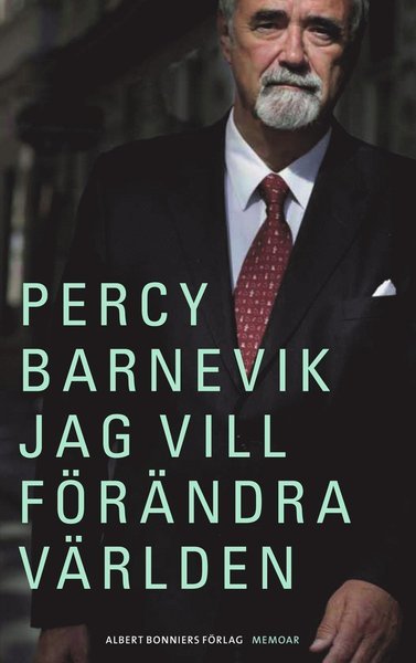Jag vill förändra världen - Barnevik Percy - Kirjat - Albert Bonniers förlag - 9789100126612 - torstai 13. lokakuuta 2011