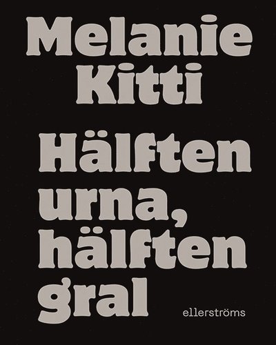 Cover for Melanie Kitti · Hälften urna, hälften gral (Paperback Book) (2025)